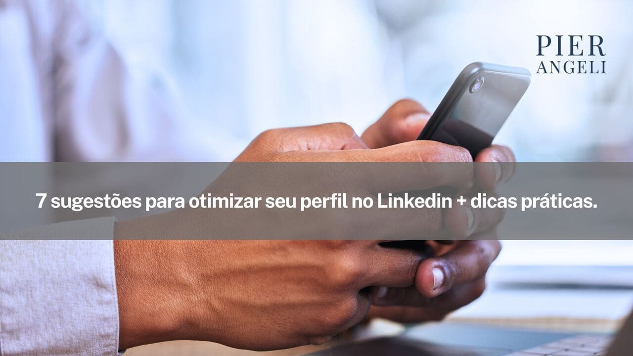 Como otimizar seu perfil no Linkedin na prática: 7 sugestões para otimizar o seu perfil no Linkedin + dicas práticas.