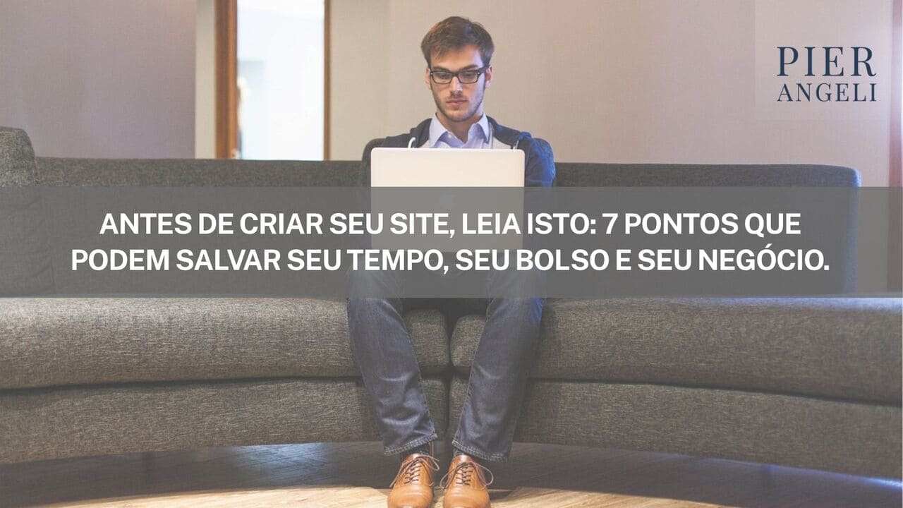 Site Sem Dores de Cabeça: 7 pontos fundamentais que podem salvar seu tempo, seu bolso e seu negócio.