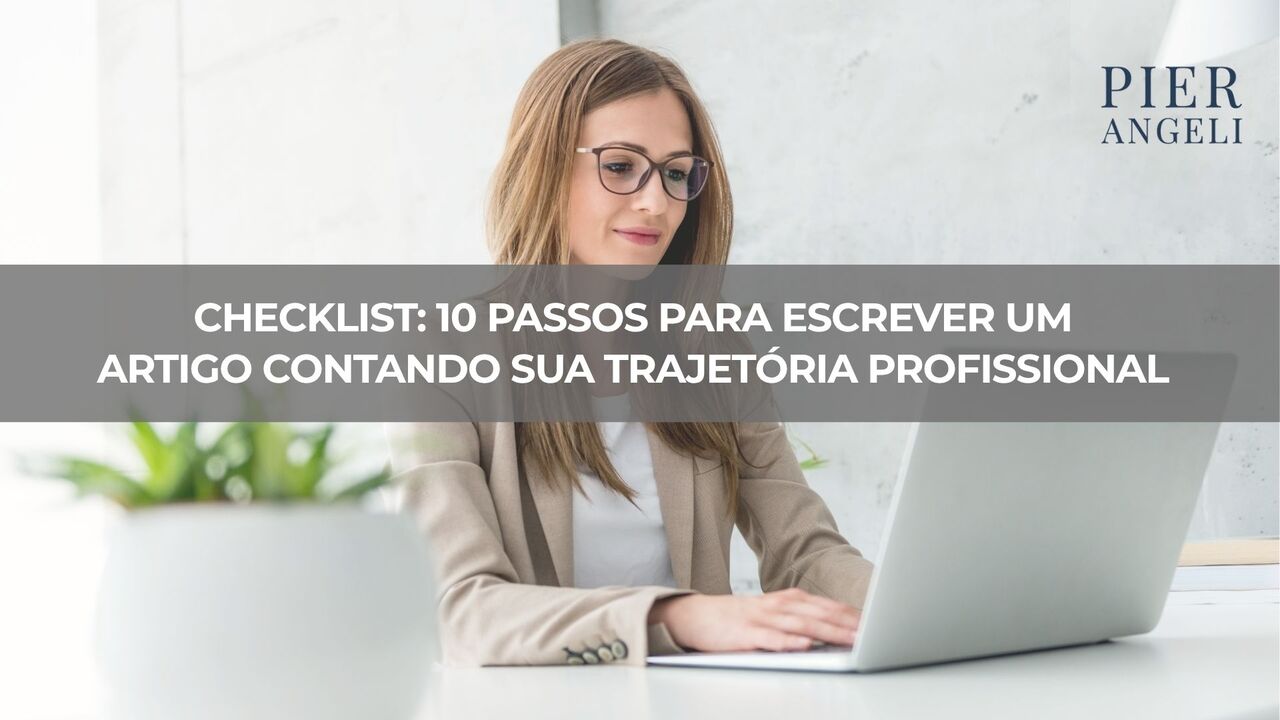 Checklist: 10 passos para escrever um artigo contando sua trajetória profissional
